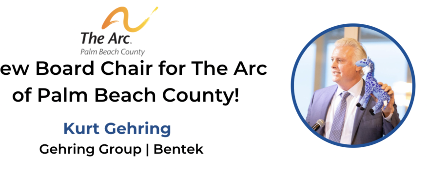 Kurt Gehring, New Board Chair for The Arc of Palm Beach County!